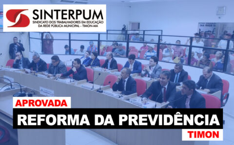NO APAGAR DAS LUZES, CÂMARA VOTA REFORMA PREVIDENCIÁRIA DE TIMON