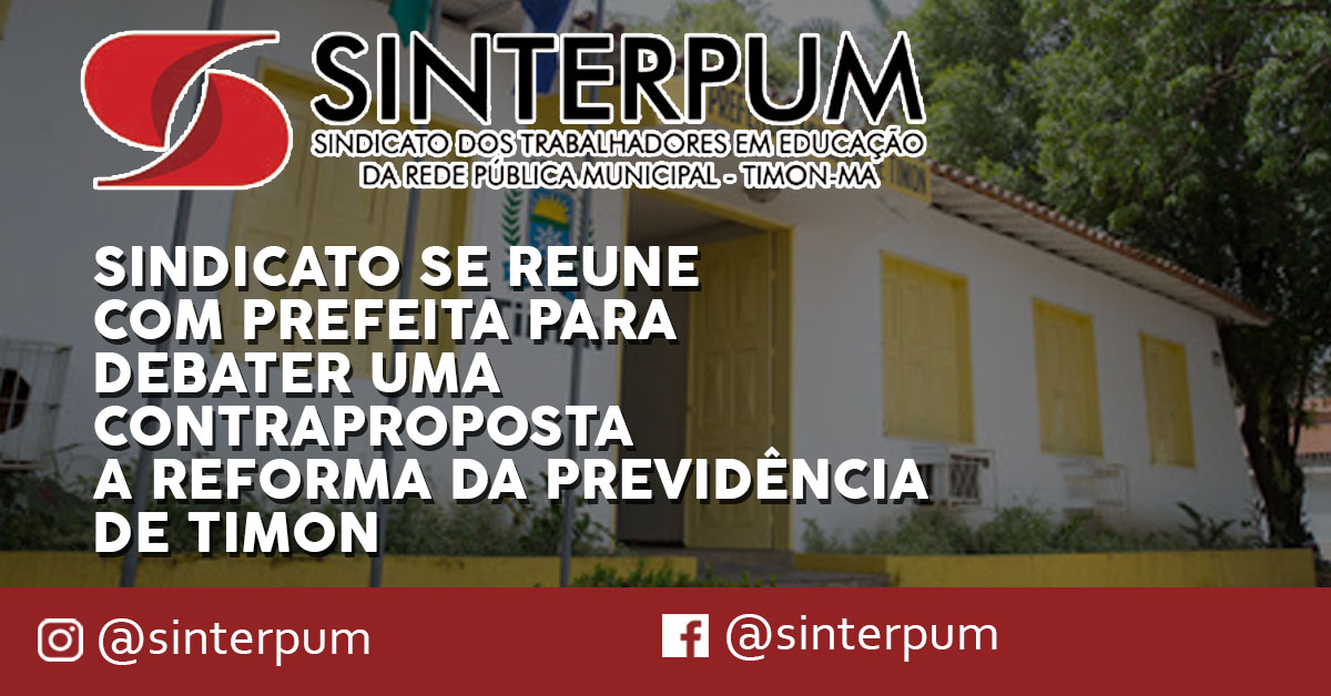 SINDICATO SE REUNE COM PREFEITA PARA DEBATER UMA CONTRAPROPOSTA A REFORMA DA PREVIDÊNCIA DE TIMON