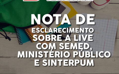 NOTA DE ESCLARECIMENTO SOBRE A LIVE COM SEMED, MINISTÉRIO PÚBLICO E SINTERPUM