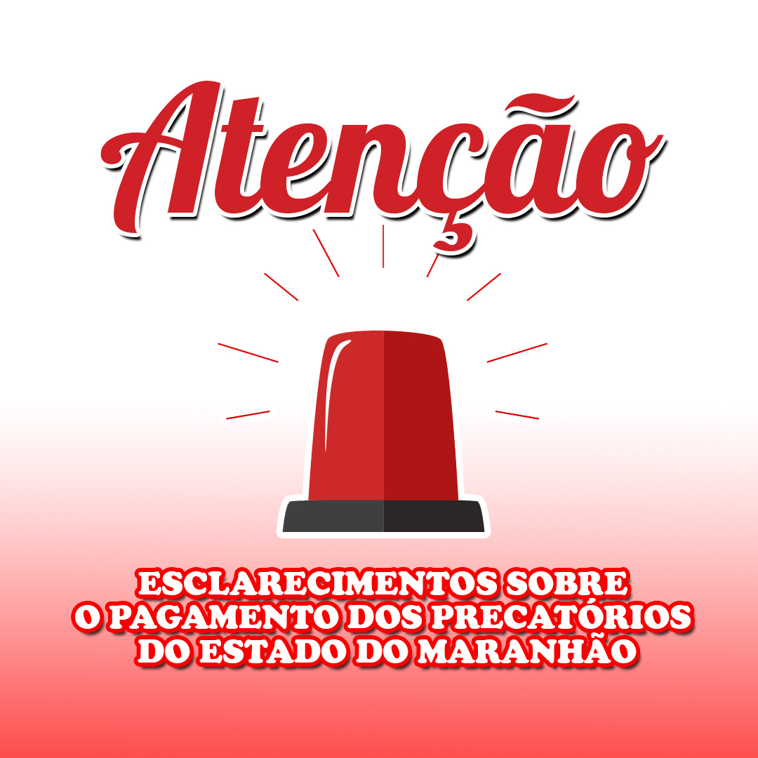 ESCLARECIMENTOS SOBRE O PAGAMENTO DOS PRECATÓRIOS DO ESTADO DO MARANHÃO